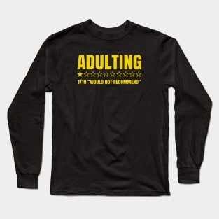 Adulting Would Not Recommend Long Sleeve T-Shirt